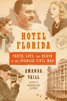 Hotel Florida: Truth, Love, and Death in the Spanish Civil War 0374172994 Book Cover