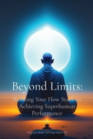 Beyond Limits: Building Your Flow Stack to Achieving Superhuman Performance B0CN4VD1K7 Book Cover