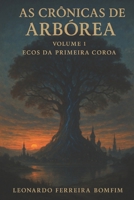 As Crônicas de Arbórea - Volume 1: Ecos da Primeira Coroa (Portuguese Edition) B0FGY4TJ5F Book Cover