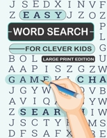 EASY WORD SEARCH FOR CLEVER KIDS - Large Print Edition: Brain Games Book for Children Including Solutions, Over 60+ Page of Hidden Words for Kids, Best Activity Book for your Little one. B08NF36DRC Book Cover