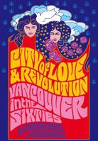 City of Love and Revolution: Vancouver in the Sixties 1554200482 Book Cover