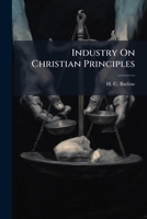 Industry On Christian Principles 1274948789 Book Cover