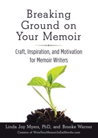 Breaking Ground on Your Memoir: Craft, Inspiration, and Motivation for Memoir Writers 1631520857 Book Cover
