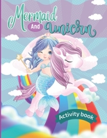 Mermaid And Unicorn Activity Book: A Cute and Fun Educational Game Workbook Gift for Coloring, Learning, Word Search, Mazes, SUDOKU, and More. ... Kids Ages 4-8,9-12. B08XLCBN5Q Book Cover