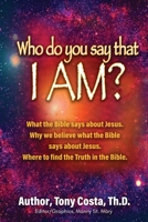 Who Do You Say That I Am?: What the Bible Says About Jesus. Why We Believe What the Bible Says About Jesus. Where to Find Truth in the Bible. B0C5GKRVTR Book Cover