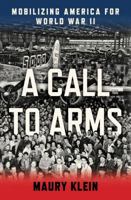 A Call to Arms: Mobilizing America for World War II 1608195007 Book Cover