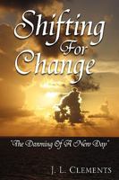 Shifting for Change: ''The Dawning of a New Day'' 1450082874 Book Cover