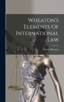 Wheaton's Elements of International Law - Primary Source Edition 1015687318 Book Cover