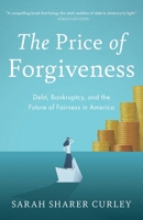Price of Forgiveness : Debt, Bankruptcy, and the Future of Fairness in America 1972992058 Book Cover