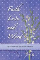 Faith Love and Word: Faith Love and Word 1490821457 Book Cover