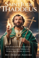 SAINT JUDE THADDEUS: The Forgotten Apostle Who Delivers Miracles When All Hope Is Lost B0GXPLLWZV Book Cover