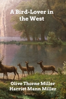 A Bird-Lover in the West 1530949041 Book Cover