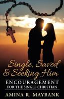 Single, Saved, and Seeking Him: Encouragement for the Single Christian 069225613X Book Cover
