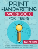 Print Handwriting Workbook for Teens: Practice Workbook with Fun Science Facts that Build Knowledge in a Young Teenager 1076184197 Book Cover