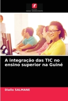A integração das TIC no ensino superior na Guiné 6204070851 Book Cover