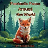 Fantastic foxes around the world: A learning adventure about foxes across the world B0DYJBT9TJ Book Cover
