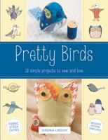 Pretty Birds: 18 Simple Projects to Sew and Love 0762453850 Book Cover