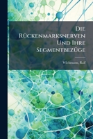 Die Rückenmarksnerven Und Ihre Segmentbezüge: Ein Lehrbuch Der Segmental-diagnostik Der Rückenmarkskrankheiten 1246853418 Book Cover