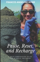 Pause, Reset, and Recharge: A Self-Compassion Guide for Mindful Recovery B089D3SBKS Book Cover