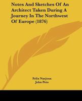 Notes And Sketches Of An Architect Taken During A Journey In The Northwest Of Europe 1357094787 Book Cover