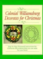 Colonial Williamsburg Decorates for Christmas: Step-By-Step Illustrated Instructions for Christmas Decorations That You Can Make for Your Home