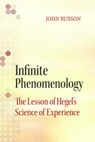 Infinite Phenomenology: The Lessons of Hegel's Science of Experience 0810131919 Book Cover