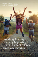 Launching Lifelong Health by Improving Health Care for Children, Youth, and Families 0309721946 Book Cover