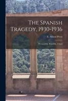 The Spanish Tragedy 1930 1936 Dictatorship Republic Chaos 1014628385 Book Cover