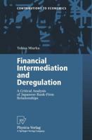 Financial Intermediation and Deregulation: A Critical Analysis of Japanese Bank-Firm Relationship (Contributions to Economics) 3790813079 Book Cover