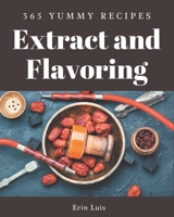 365 Yummy Extract and Flavoring Recipes: The Yummy Extract and Flavoring Cookbook for All Things Sweet and Wonderful! B08JKR4WFS Book Cover