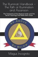 The Illuminati Handbook – The Path of Illumination and Ascension: The Testament of the Mystical Order and The Secret Teachings that Make them Great 1729220215 Book Cover