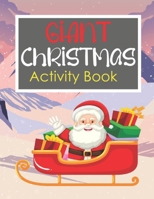 Giant Christmas Activity Book: Giant Christmas Activity Book for Kids Ages 4-8, 9-12! A Fun Kid Workbook Game For Learning, Coloring, Drawing, Mazes, ... B08N3MYNPB Book Cover