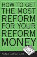 How to Get the Most Reform for Your Reform Money 1578861489 Book Cover