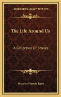 The Life Around Us: A Collection Of Stories 0548490686 Book Cover