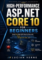 High-Performance ASP.NET Core 10 for Beginners: Build Fast Web APIs Step by Step with Caching, Redis, Response Compression, Async Code, Background Jobs, and Monitoring B0H6QSWCMD Book Cover