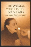 THE WOMAN WHO LIVED 60 YEARS: ON THE EUCHARIST B0GDX2WC7H Book Cover