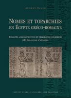 Nomes Et Toparchies En Egypte Greco-Romaine: Realites Administratives Et Geographie Religieuse d'Elephantine a Memphis 2724708458 Book Cover