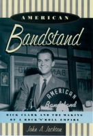 American Bandstand: Dick Clark and the Making of a Rock 'n' Roll Empire 0195093232 Book Cover