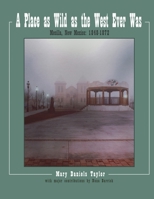 A Place as Wild as The West Ever Was Mesilla, New Mexico 1848-1872 B0F3RKPZMG Book Cover