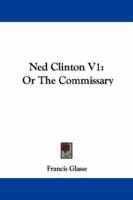 Ned Clinton V1: Or The Commissary 1163611387 Book Cover