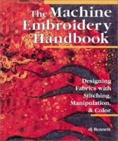 The Machine Embroidery Handbook: Designing Fabrics With Stitching, Manipulation, & Color 1887374450 Book Cover