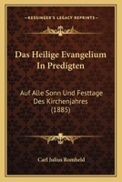Das Heilige Evangelium In Predigten: Auf Alle Sonn Und Festtage Des Kirchenjahres (1885) 1160364540 Book Cover