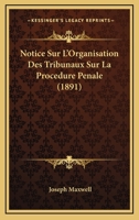 Notice Sur L'Organisation Des Tribunaux Sur La Procedure Penale (1891) 1167447204 Book Cover