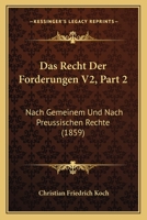 Das Recht Der Forderungen V2, Part 2: Nach Gemeinem Und Nach Preussischen Rechte (1859) 1160448477 Book Cover