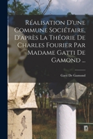 Réalisation D'une Commune Sociétaire, D'après La Théorie De Charles Fourier Par Madame Gatti De Gamond ... 1019060034 Book Cover