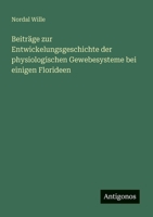 Beiträge zur Entwickelungsgeschichte der physiologischen Gewebesysteme bei einigen Florideen 3566042080 Book Cover