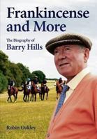 Frankincense And More: The Biography Of Barry Hills 1905156790 Book Cover