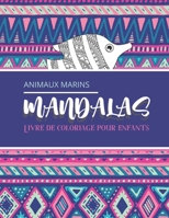 Animaux marins - Livre de coloriage pour enfants: Magnifiques Mandalas pour les passionnés Livre de Coloriage Adultes et enfants Anti-Stress et relaxa B08L41B7PT Book Cover