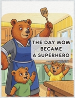 A Day Mom Became a Superhero B0GKYNNCZM Book Cover