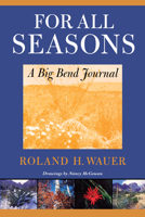 For All Seasons: A Big Bend Journal 0292791178 Book Cover